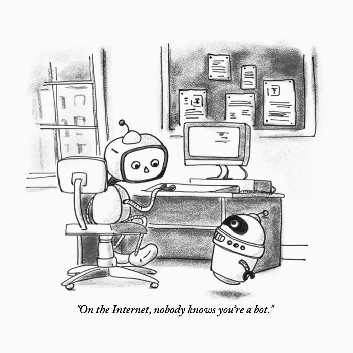 On the Internet no one knows that you're a bot.